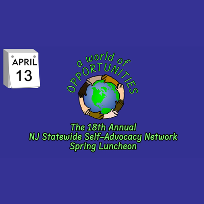 SAVE THE DATE!  The New Jersey Statewide Self-Advocacy Network's 18th Annual NJ Self-Advocacy Network Spring Luncheon
