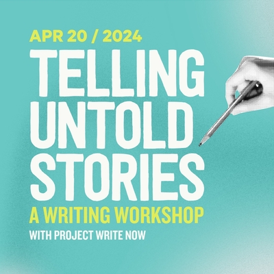 Telling Untold Stories: A Writing Workshop With Project Write Now